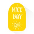 Yellow sticker with lettering text Nice Day and silhouette of the sun. Vector