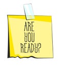 Yellow sticky note with scotch tape. Are you ready lettering. Paper reminder sticker