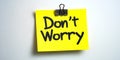 Yellow Sticky Note With The Words Don t Worry On A White Background, Motivational Message. Royalty Free Stock Photo
