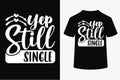 Yep Still Single SVG Tshirt Design