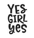 Yes Girl Yes Feminism quote slogan, hand written lettering phrase