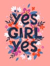 Yes girl yes - vector illustration, stylish print for t shirts, posters, cards and prints with flowers and floral elements Royalty Free Stock Photo