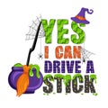 Yes i can drive a stick. Hand drawn text with witch hat, green slime, broom and magical potion. Halloween design for poster, Royalty Free Stock Photo