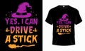 Yes, I Can Drive a Stick - Happy Halloween t-shirt design. Witch t shirt design for Halloween day. Royalty Free Stock Photo