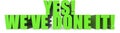 Yes! Weve Done It!, 3d text Royalty Free Stock Photo