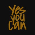 Yes you can. Inspirational and motivational quote Royalty Free Stock Photo