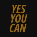 Yes You Can. Motivational and inspirational quotes Royalty Free Stock Photo