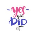 Yes you did it lettering. Modern brush calligraphy. Ink poster with handwritten text. Royalty Free Stock Photo