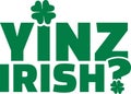 Yinz irish? - St. Patrick`s Day typographic