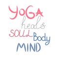 Yoga heals the body, soul, mind - inscription, quote about the yoga of life, hand lettering phrase