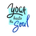 Yoga heals the Soul - simple inspire and motivational quote.Hand drawn beautiful lettering. Print for inspirational poster, t-shir