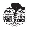 Yoga Quote good for t shirt. When you own your breath