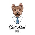 Yorkshire terrier dog. Fathers day greeting card. Sirt, Tie. Best dad ever inscription. Vector. Royalty Free Stock Photo