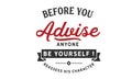 Before you advise anyone Be yourself! reassess his character Royalty Free Stock Photo