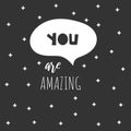 You are amazing black and white doodle hand drawn poster, card, postcard, background, print for children.