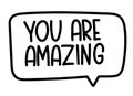 You are amazing inscription. Handwritten lettering banner. Black vector text in speech bubble. Simple outline style