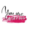 You are amazing.Modern calligraphic style. Hand lettering and custom typography for your designs: t-shirts, bags, for