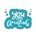 You are amazing.Modern calligraphic style. Hand lettering and custom typography for your designs t-shirts, bags, for