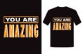 You are amazing t shirt design vector, Quotes t shirt design, Amazing t shirt design, Summer t shirt design, Typography t shirt, V