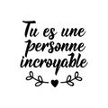 You are an amazing person - in French language. Lettering. Ink illustration. Modern brush calligraphy