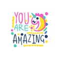 You are amazing positive slogan, hand written lettering motivational quote colorful vector Illustration