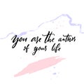 You are the author of your life. Inspirational quote, motivational life wisdom. Black handwritten calligraphy text on