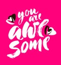 You are awesome. Brush calligraphy. Handwritten ink and acrylic lettering. Hand drawn design elements. Vector Royalty Free Stock Photo