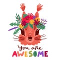 You are awesome. Hand drawn vector illustration with a cute squirrel in a flower wreath, for children s prints