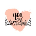 You are awesome pomantic quote with big heart. Greeting template for Valentine`s day. Unique Handlettering