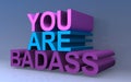 You are badass