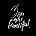 You are beautiful. Hand drawn motivation lettering poster. Vector modern typography bunner. Handwritten grunge dry brush