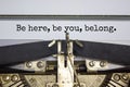 You belong here symbol. Words `Be here, be You, belong` typed on retro typewriter. Diversity, inclusion, belonging and you belon Royalty Free Stock Photo