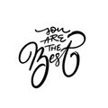 You are the best lettering phrase. Hand written black color motivational text.