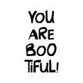 You are bootiful. Halloween quote. Cute hand drawn lettering in modern scandinavian style. Isolated on white background