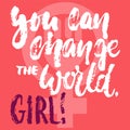 You can change the world, girl - hand drawn lettering phrase about woman, female, feminism on the pink background. Fun Royalty Free Stock Photo