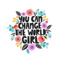 You can change the world, girl - handdrawn illustration. Feminism quote made in vector. Woman motivational slogan