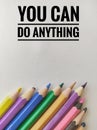 You can do anything, inspirational and motivational quote on paper with colored pencils Royalty Free Stock Photo