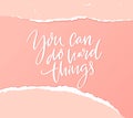 You can do hard things. Support quote, empower handwritten saying on pink paper with torn edges. Resilience