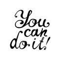 You can do it. Motivational inscription