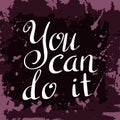 You Can Do It Poster. Hand Drawn Lettering. Vector Calligraphic Design.