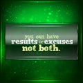 You can have results or excuses. Not both Royalty Free Stock Photo