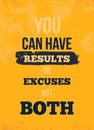 YOU CAN HAVE RESULTS OR EXCUSES NOT BOTH Inspirational quote, wall art poster design.