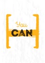 You can inspirational poster design. Positive typography, Encouraging frame