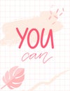 You can. Positive empowering quote, inspirational saying. Feminism slogan. Pink and white vector background, squared