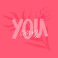 You can. Positive empowering quote, motivational saying. Pink and white vector fashion print design.