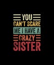 You can\'t scare me i have a crazy sister Retro Style T-shirt Design Royalty Free Stock Photo