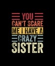 You Can\'t Scare Me I have a crazy sister Retro Style T-shirt Design Royalty Free Stock Photo