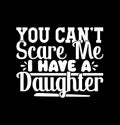 You Can\'t Scare Me I Have A Daughter, Love You Daughter, Congratulation Gift Daughter T shirt Design