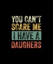 You can\'t scare me i have a daughters Retro Style T-shirt Design Royalty Free Stock Photo