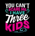 you can\'t scare me i have three kids lettering quote mothers day design